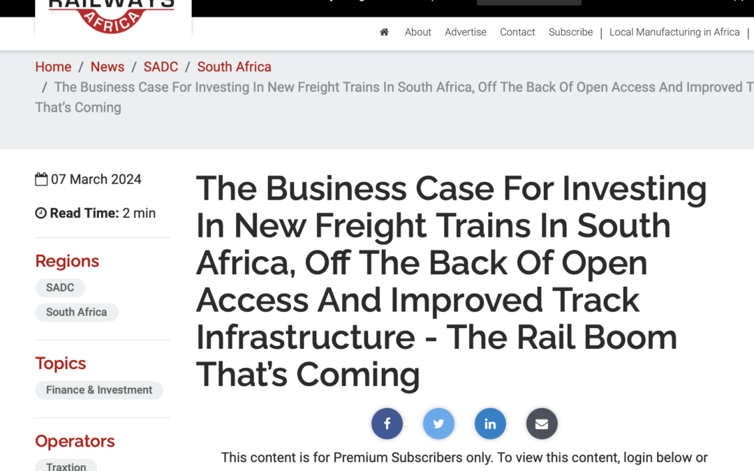The Business Case For Investing In New Freight Trains In South Africa, Off The Back Of Open Access And Improved Track Infrastructure – The Rail Boom That’s Coming